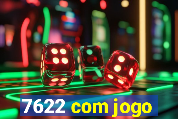 7622 com jogo